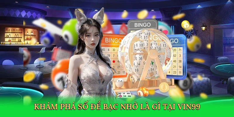 kham-pha-so-de-bac-nho-la-gi-tai-vin99-2