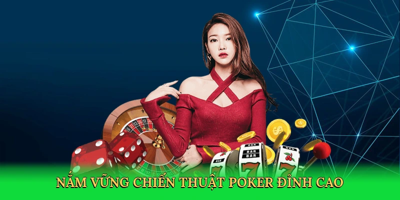 Nắm vững chiến thuật poker đỉnh cao