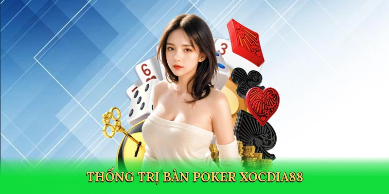 Thống trị bàn poker Xocdia88