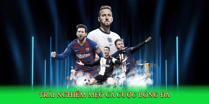 Trải nghiệm cá cược thông minh với mẹo cá cược bóng đá