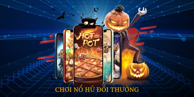 Chơi nổ hũ đổi thưởng