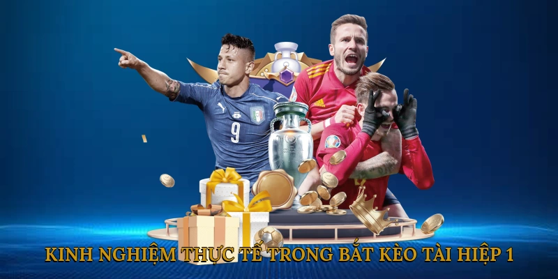 Kinh Nghiệm Thực Tế Trong Bắt Kèo Tài Hiệp 1