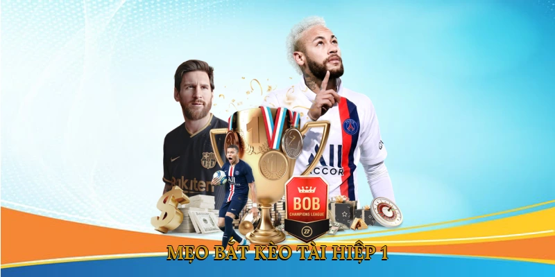 Mẹo Bắt Kèo Tài Hiệp 1