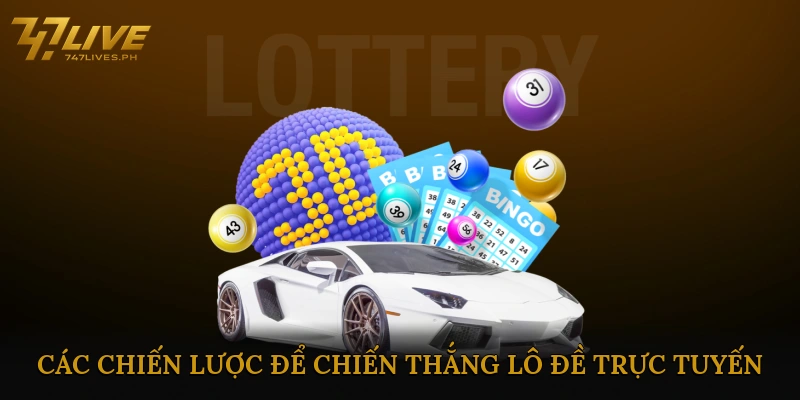 Các Chiến Lược Để Chiến Thắng Lô Đề Trực Tuyến