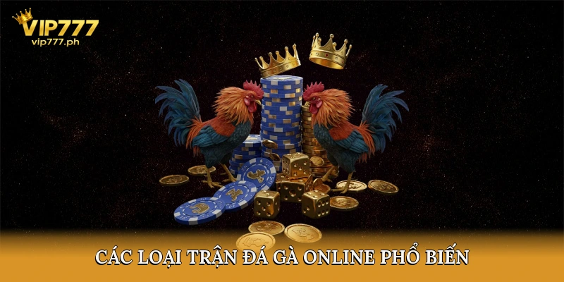 Các loại trận đá gà online phổ biến