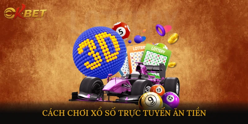 Cách Chơi Xổ Số Trực Tuyến Ăn Tiền