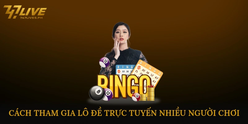Cách Tham Gia Lô Đề Trực Tuyến Nhiều Người Chơi