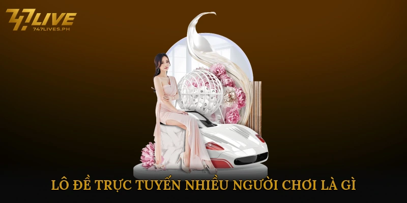 Lô Đề Trực Tuyến Nhiều Người Chơi Là Gì?