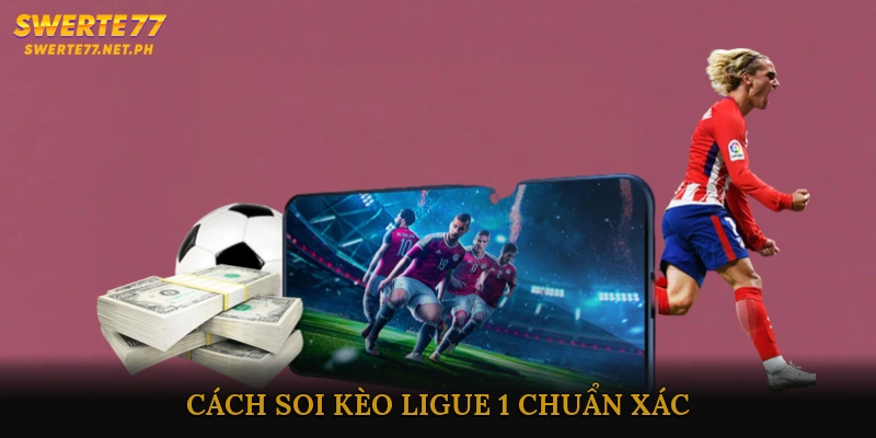 Cách soi kèo Ligue 1 chuẩn xác