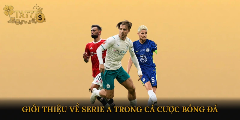 Giới thiệu về Serie A trong cá cược bóng đá