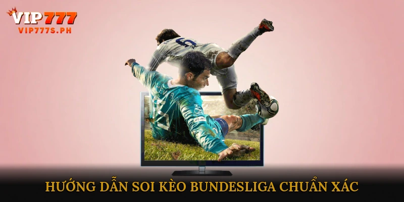 Hướng dẫn soi kèo Bundesliga chuẩn xác