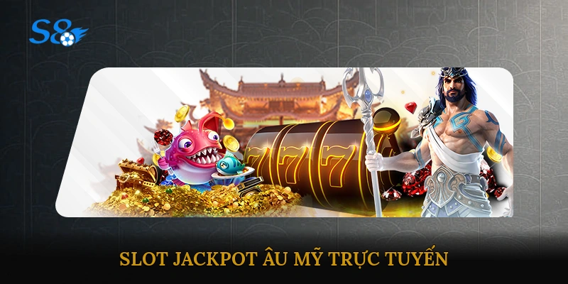 slot jackpot Âu Mỹ trực tuyến
