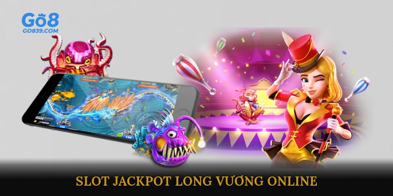 Slot Jackpot Long Vương Online