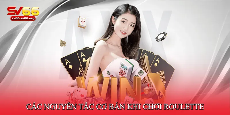 Các Nguyên Tắc Cơ Bản Khi Chơi Roulette