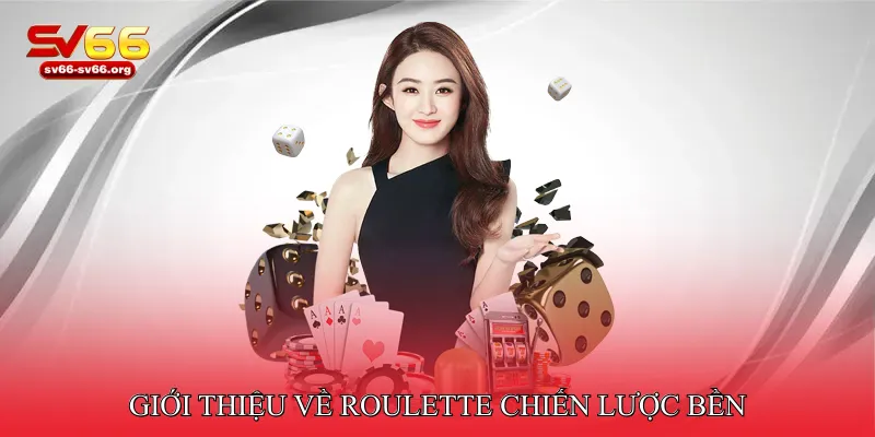 Giới thiệu về Roulette Chiến Lược Bền