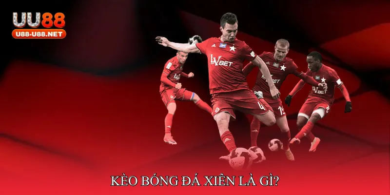 Kèo bóng đá xiên là gì?