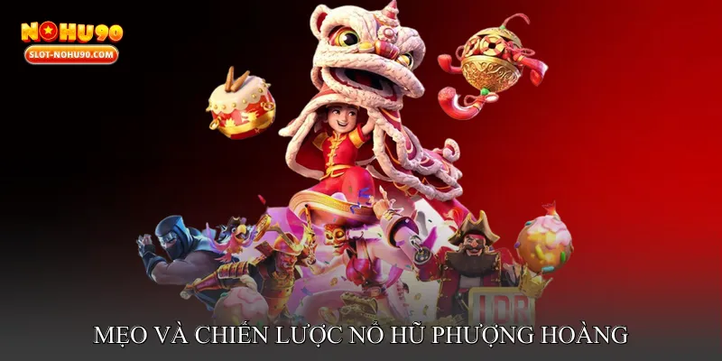 Mẹo và chiến lược nổ hũ phượng hoàng
