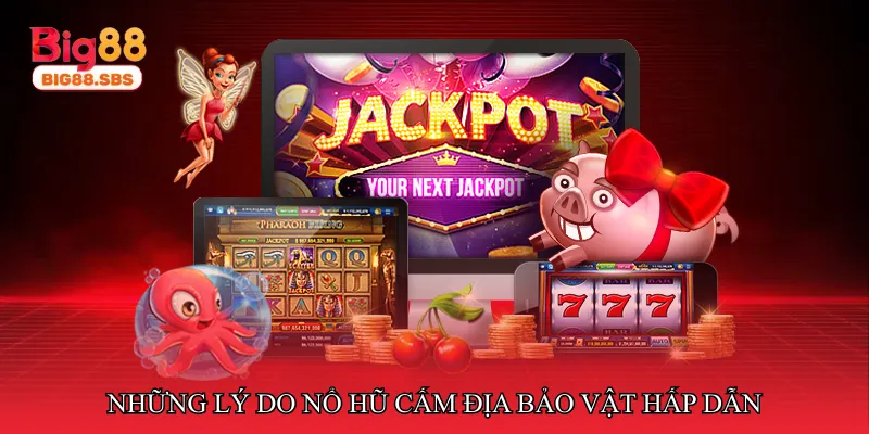 Những lý do Nổ hũ cấm địa bảo vật hấp dẫn