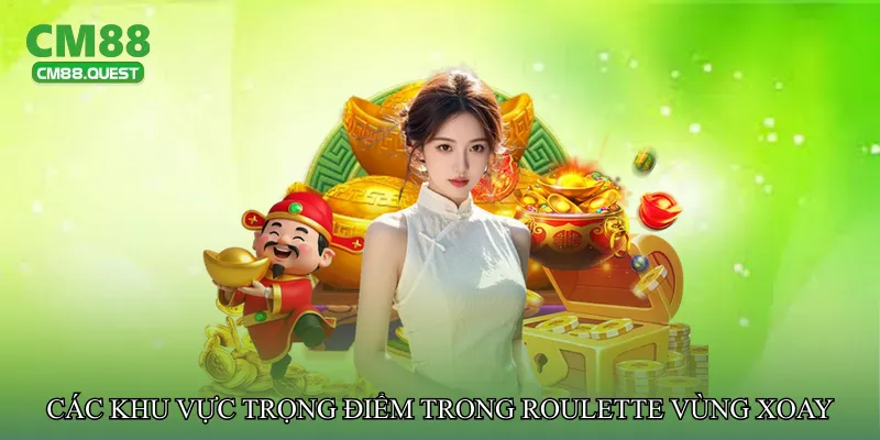 Các khu vực trọng điểm trong Roulette vùng xoay trọng điểm