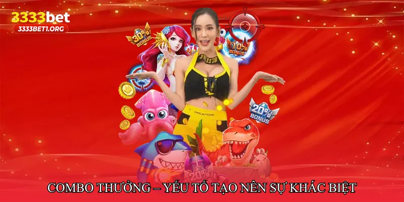 Combo thưởng – Yếu tố tạo nên sự khác biệt
