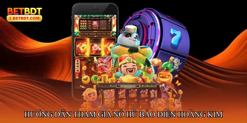 Hướng dẫn tham gia Nổ hũ bảo điện hoàng kim
