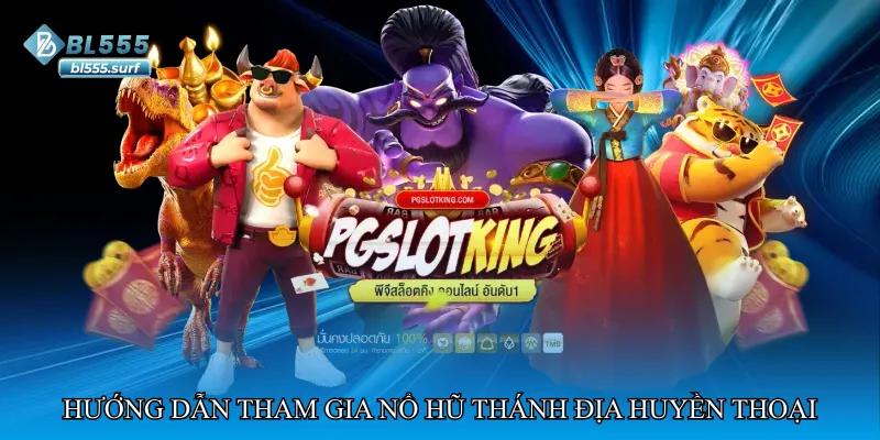 Hướng dẫn tham gia Nổ hũ thánh địa huyền thoại