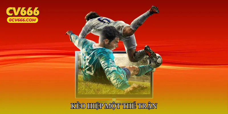 Kèo hiệp một thế trận