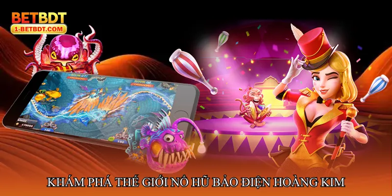 Khám phá thế giới Nổ hũ bảo điện hoàng kim