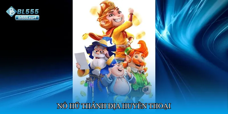 Nổ hũ thánh địa huyền thoại