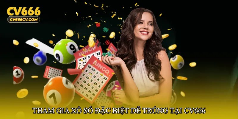 Tham gia Xổ số đặc biệt dễ trúng tại CV666