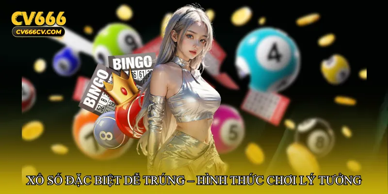 Xổ số đặc biệt dễ trúng – Hình thức chơi lý tưởng cho mọi người