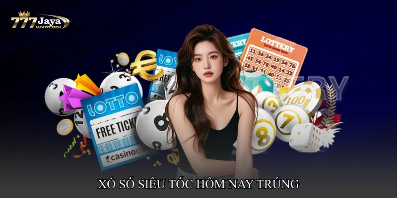 Xổ số siêu tốc hôm nay trúng